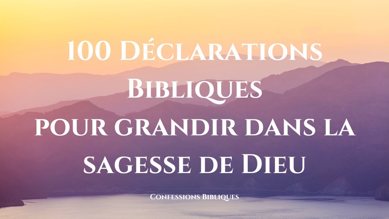 100 Déclarations Bibliques Pour Grandir Dans La Sagesse, L'intelligence Et La Connaissance De Dieu