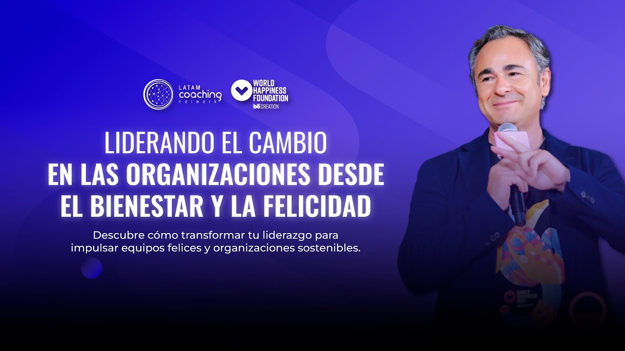 Liderando el cambio en las organizaciones desde el bienestar y la felicidad | LCN WHF