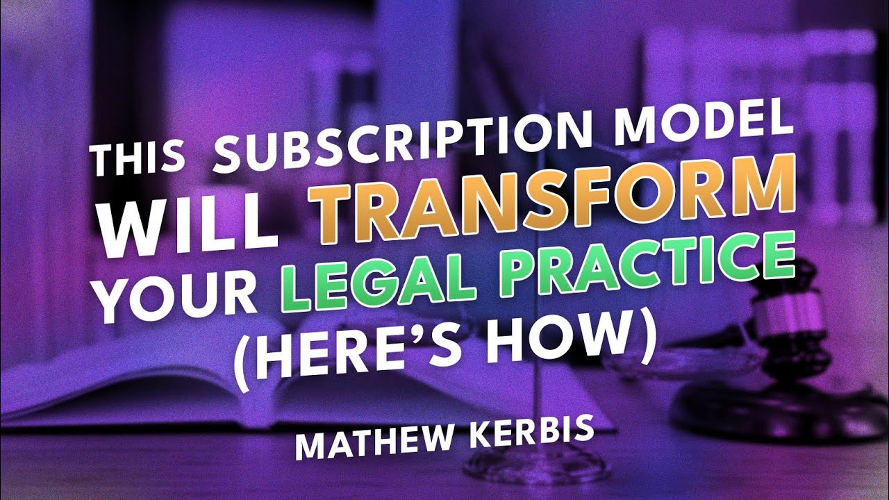 This Subscription Model Will Transform Your Legal Practice (Here&rsquo;s How) | Mathew Kerbis