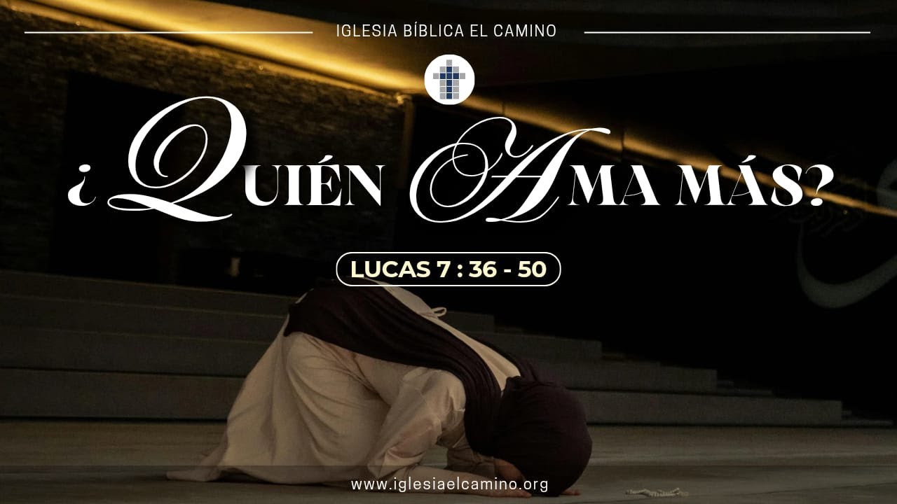 ¿Quien ama mas? - Lucas 7:36-50