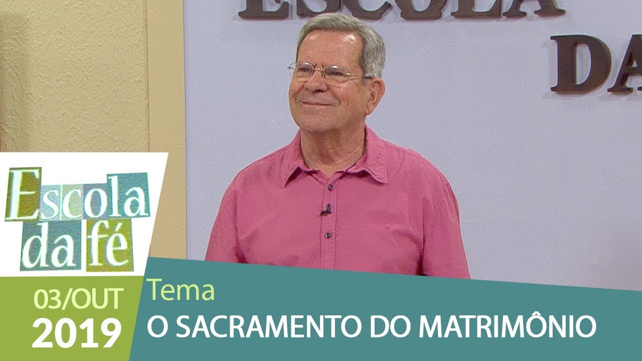 Escola da Fé -  O Sacramento do Matrimônio (03/10/19)