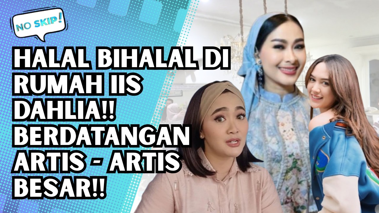 MERIAH! HALAL BIHALAL DI RUMAH IIS DAHLIA, DIHADIRI EVLY SUKAESIH & ARTIS BESAR LAINNYA | NO SKIP
