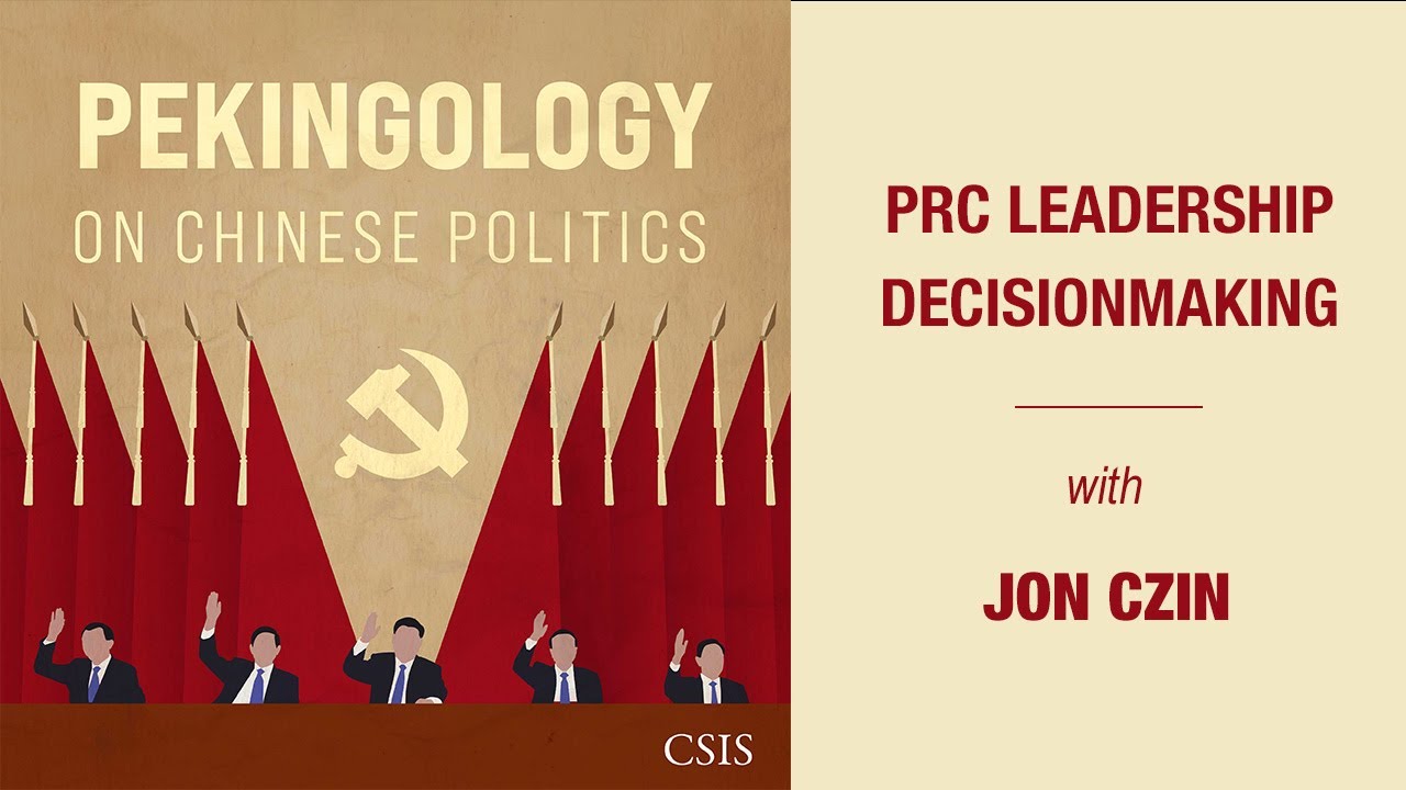 China Across CSIS: PRC Leadership Decisionmaking with Mr. Jon Czin