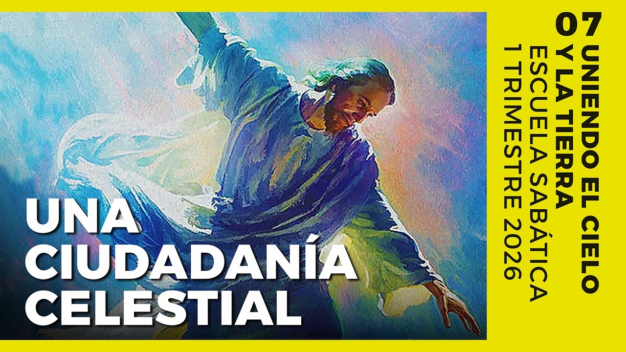 Escuela SABÁTICA - Una Ciudadanía Celestial | Lección 07
