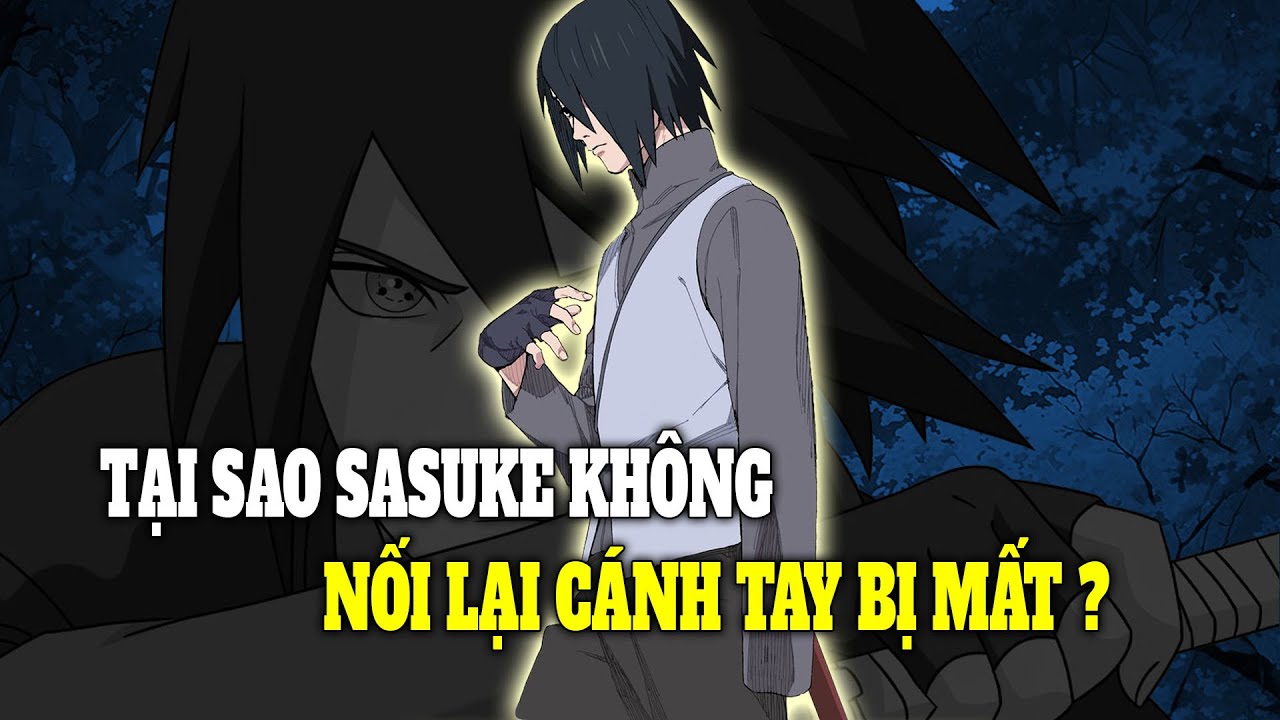Tại Sao Sasuke Không Nối Lại Cánh Tay Bị Mất ?