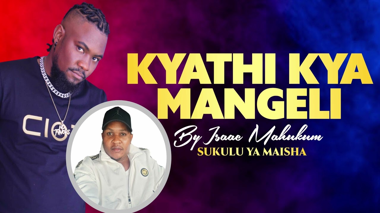 KYATHI KYA MANG'ELI - ISAAC MAHUKUM