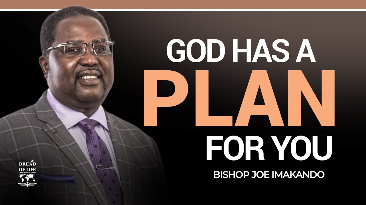 GOD HAS A PLAN FOR YOU | PART 3 | BISHOP JOE IMAKANDO