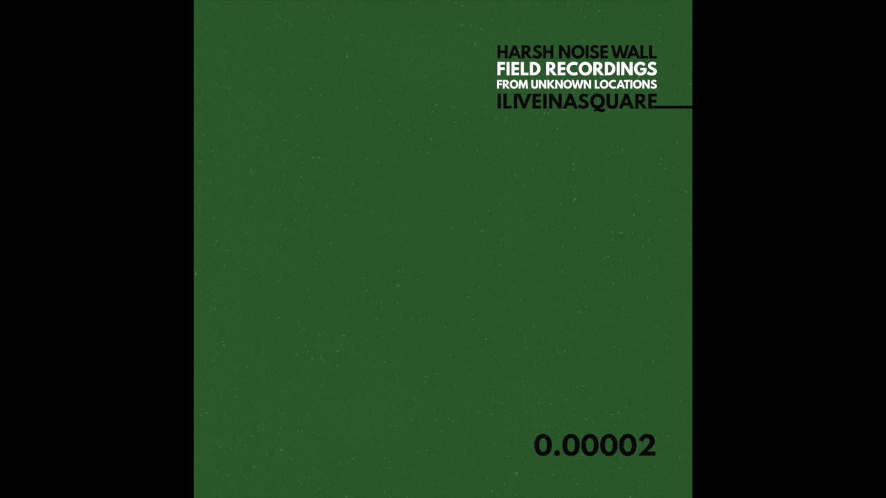 ILIVEINASQUARE &lrm;&ndash; Harsh Noise Wall Field Recordings From Unknown Locations 0.00002 (FULL ALBUM)