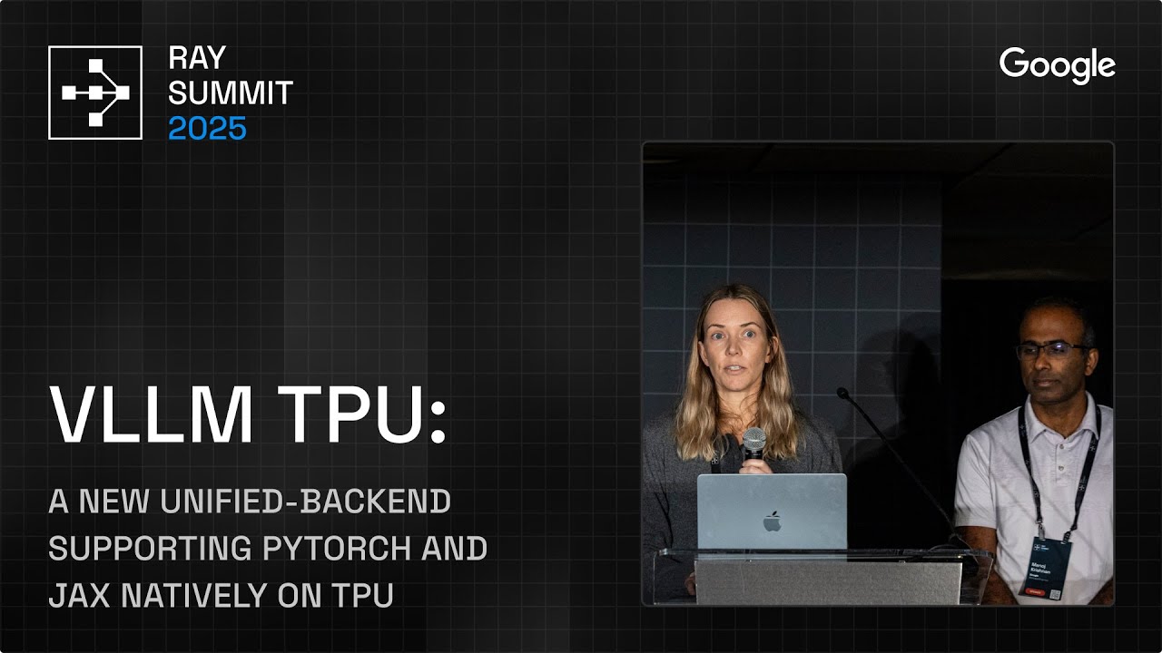 vLLM TPU: A new unified-backend supporting Pytorch and JAX natively on TPU | Ray Summit 2025