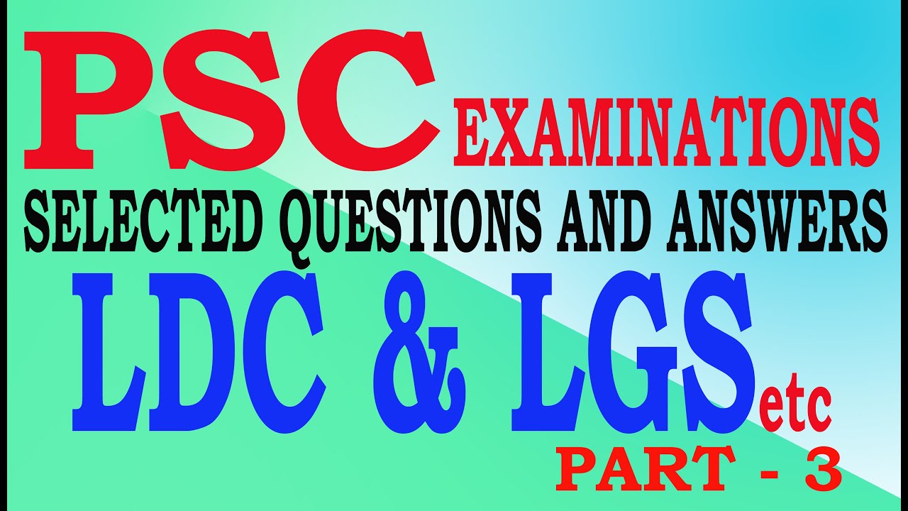 LDC LGS PSC SELECTED PREVIOUS QUESTIONS AND ANSWERS PART 3