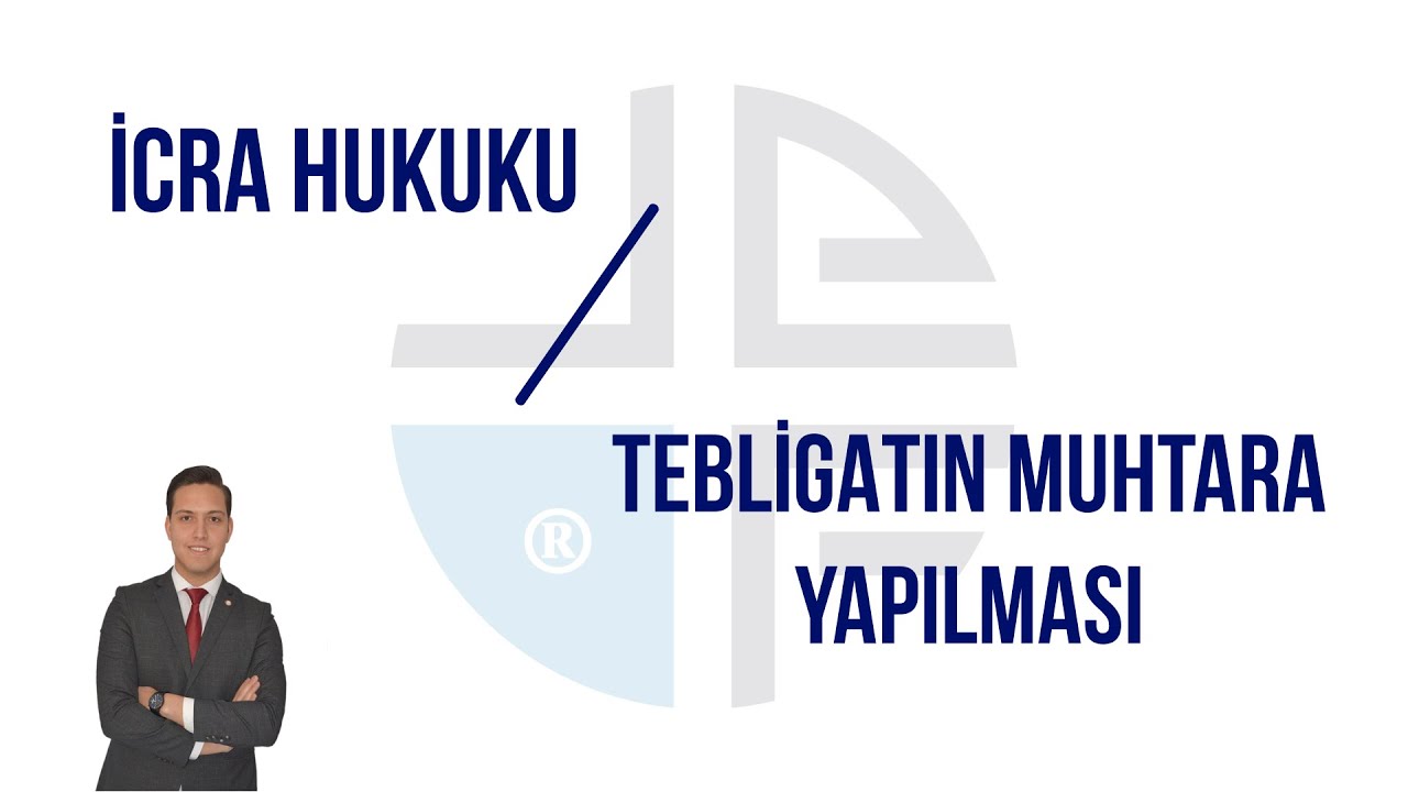 İCRA HUKUKUNDA TEBLİGATIN MUHTARA YAPILMASI