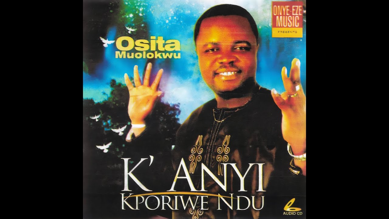 Evang. Osita Muolokwu - K'anyi Kporiwe Ndu (Official Audio) (PART 1)