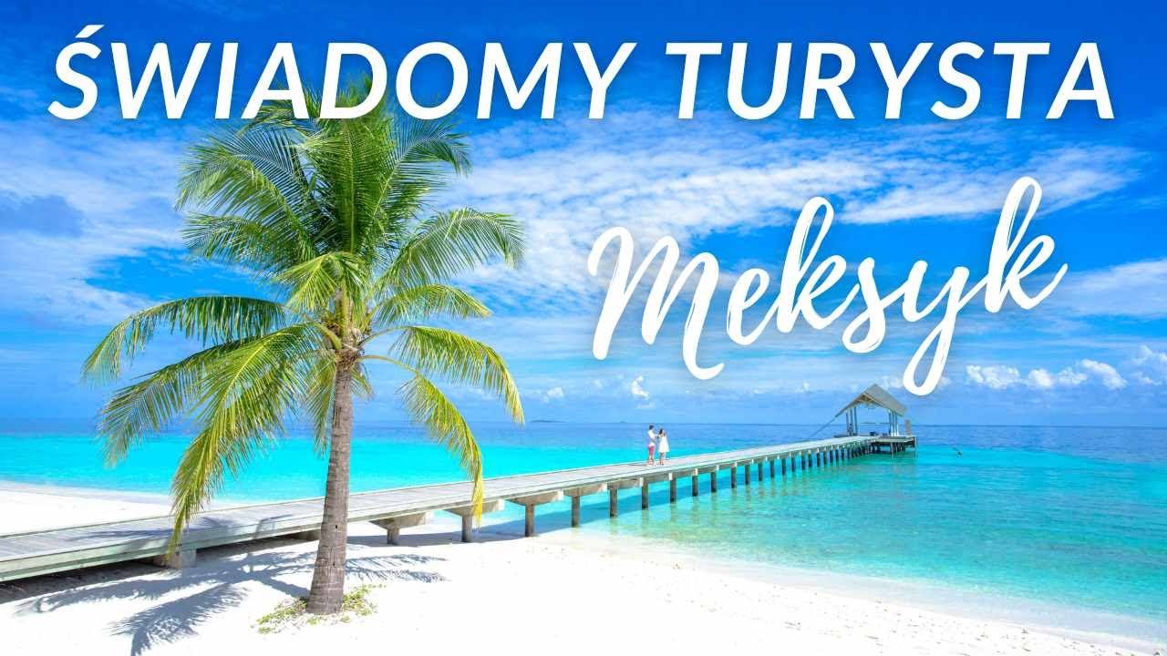 Meksyk 12 rad dla świadomego turysty przed podróżą na Riwiera Maya