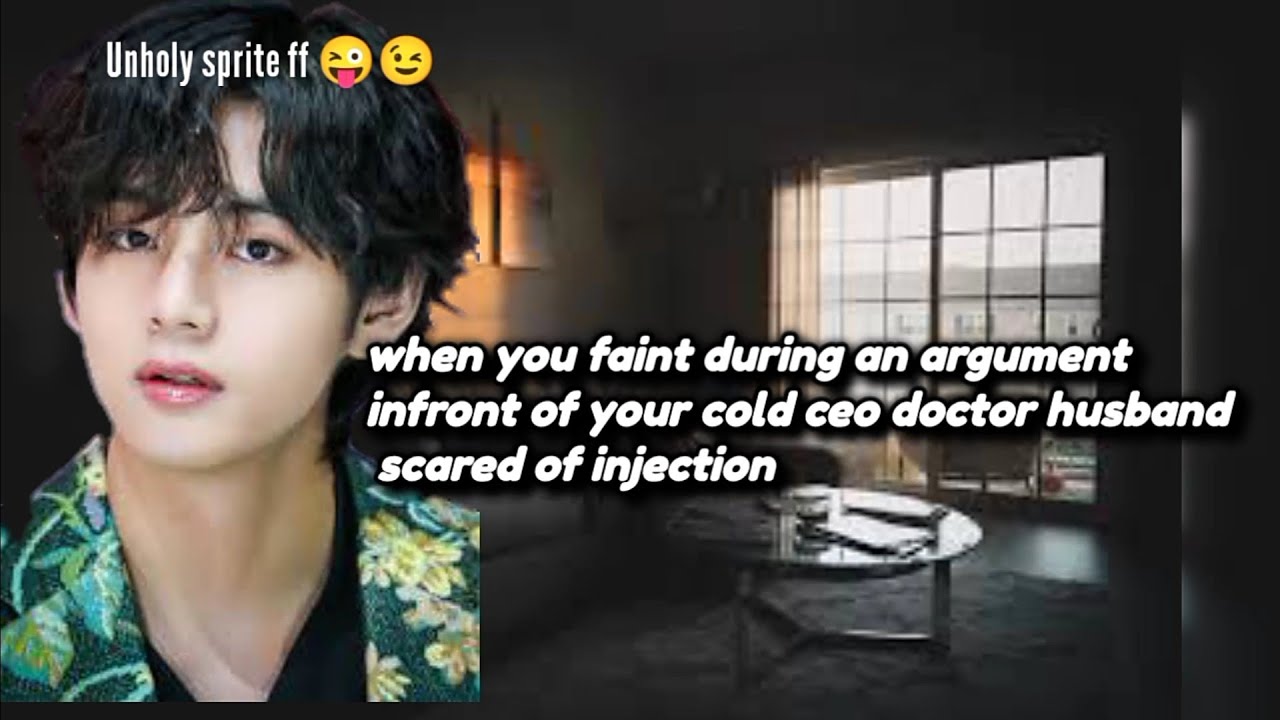 BTSimagine when you faint during an argument infront of cold ceo doctor husband|scared of injection