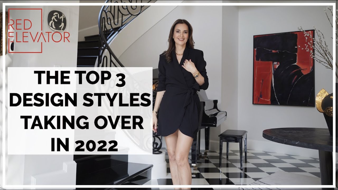 THESE 3 DESIGN STYLES ARE TAKING OVER IN 2022 | RED ELEVATOR | NINA TAKESH