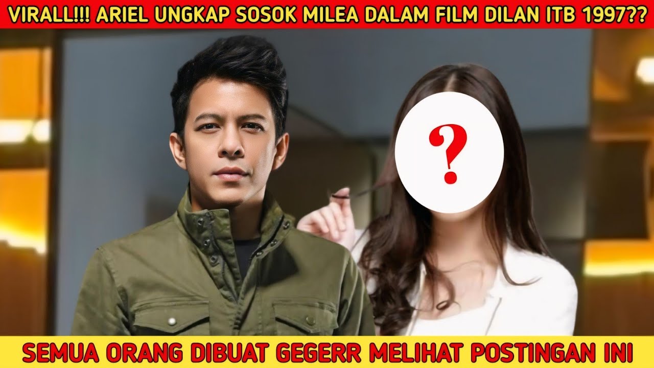 Terungkap Sosok Milea Dalam Film Dilan ITB 1997, Begini Reaksi Ariel Yang Membuat Publik Hebohh..!!!