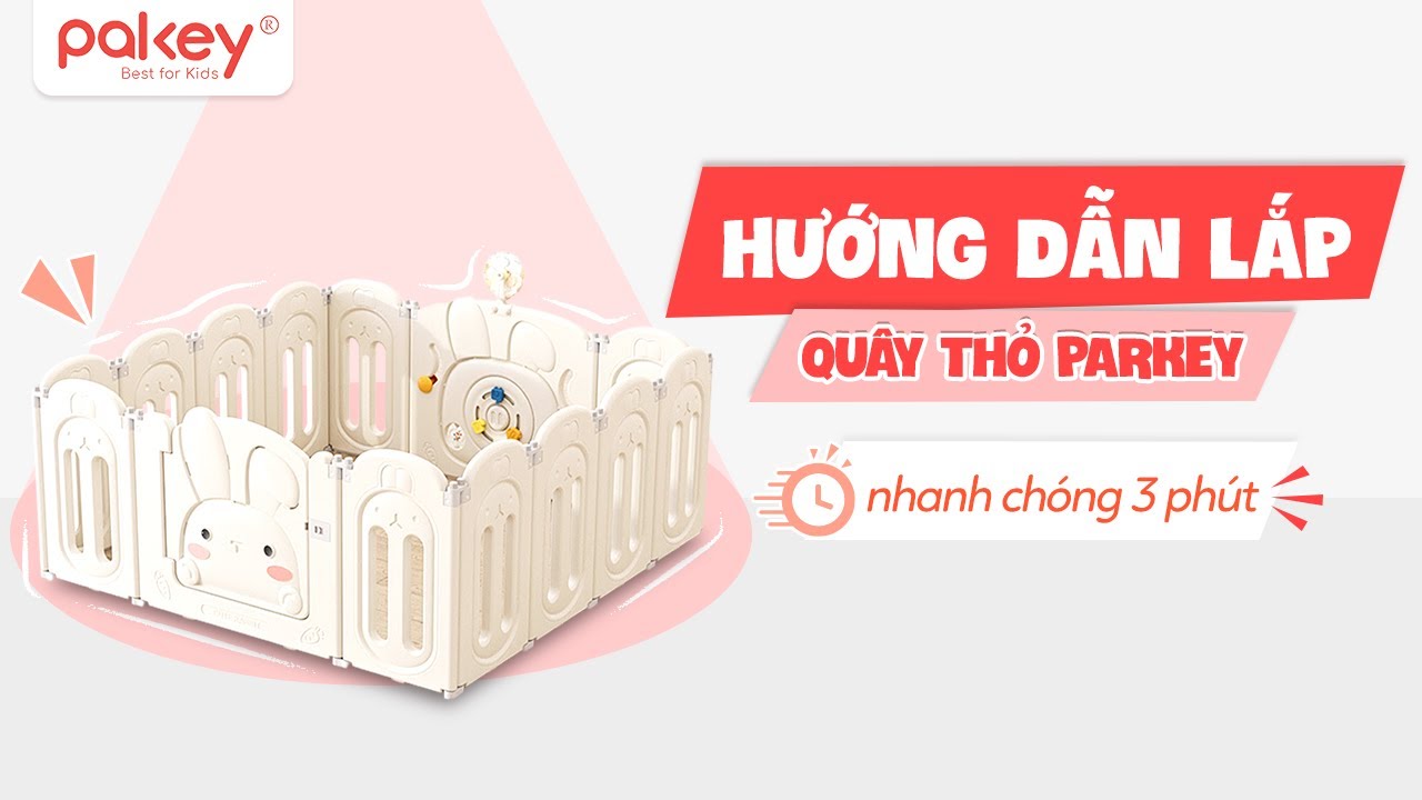 Hướng dẫn lắp quây cũi nhựa Pakey Thỏ & thao tác gấp gọn