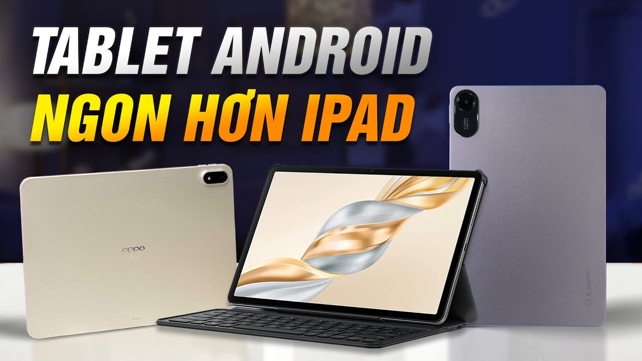 Ranking Tablet Android 2026 - N&Oacute; KH&Aacute;C LẮM: 