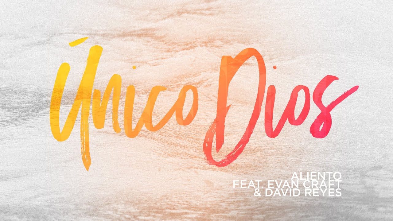 &Uacute;nico Dios - Aliento (feat. Evan Craft & David Reyes)