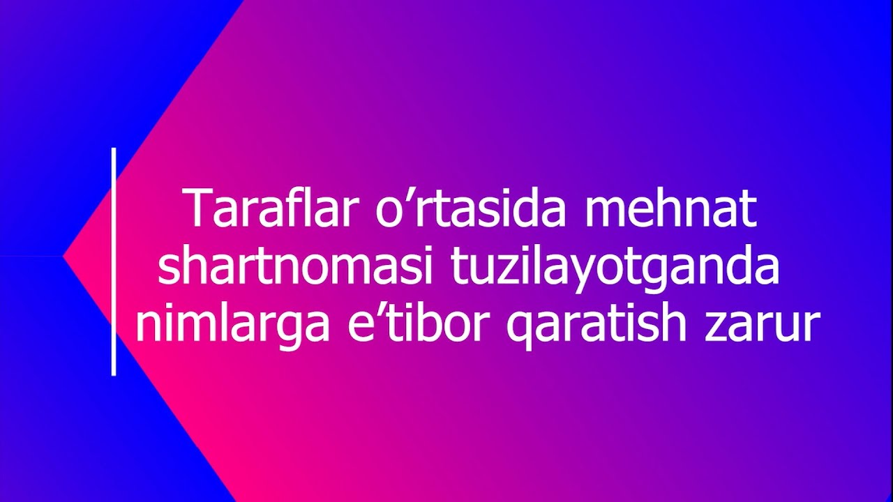 Mehnat shartnomasini imzolashdan avval shartnomani shartlarini nimalariga eʼtibor berishim kerak?