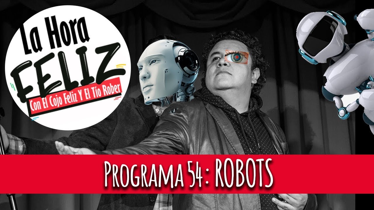 La Hora Feliz 54: Robots y Computadoras