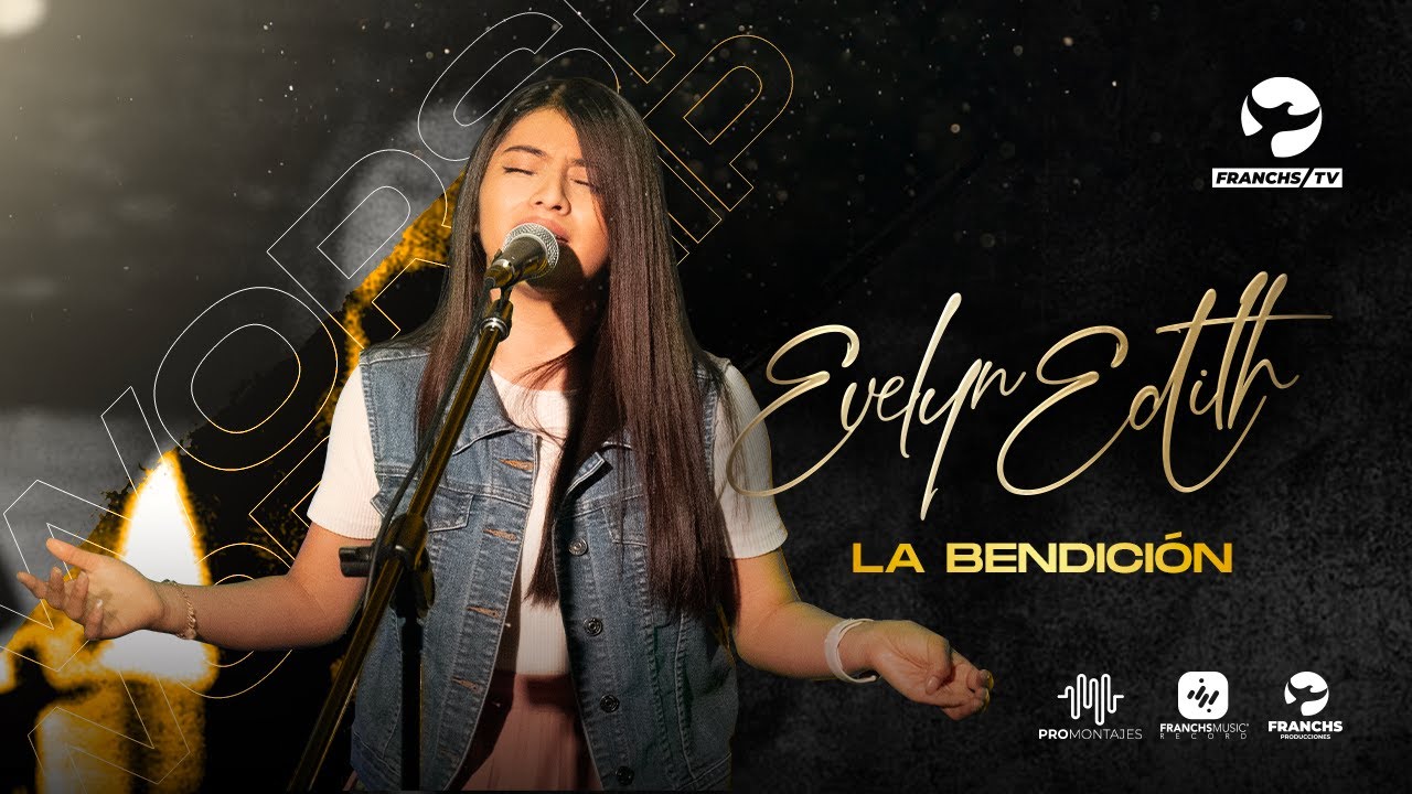 La Bendición - Evelyn Edith - Adorando en Todo Tiempo / Franchs TV