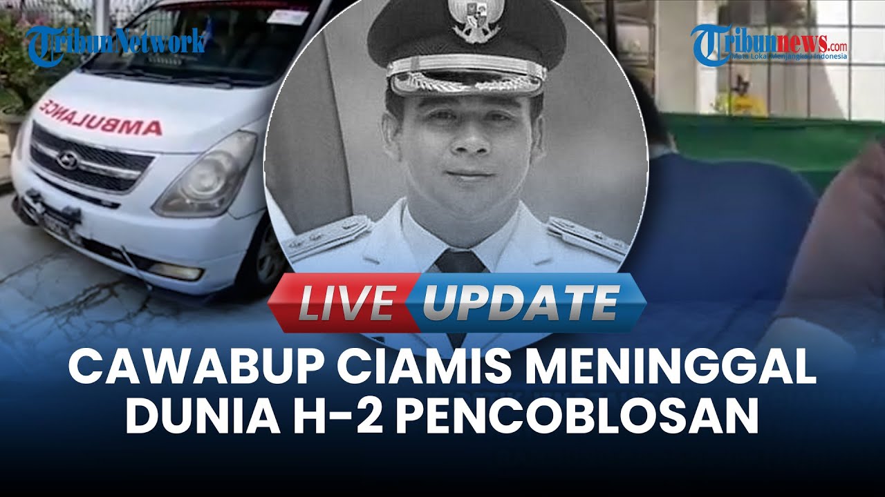 🔴 LIVE UPDATE| Nasib Calon Bupati Ciamis Usai Wakilnya, Yana D Putra Meninggal Dunia H-2 Pencoblosan