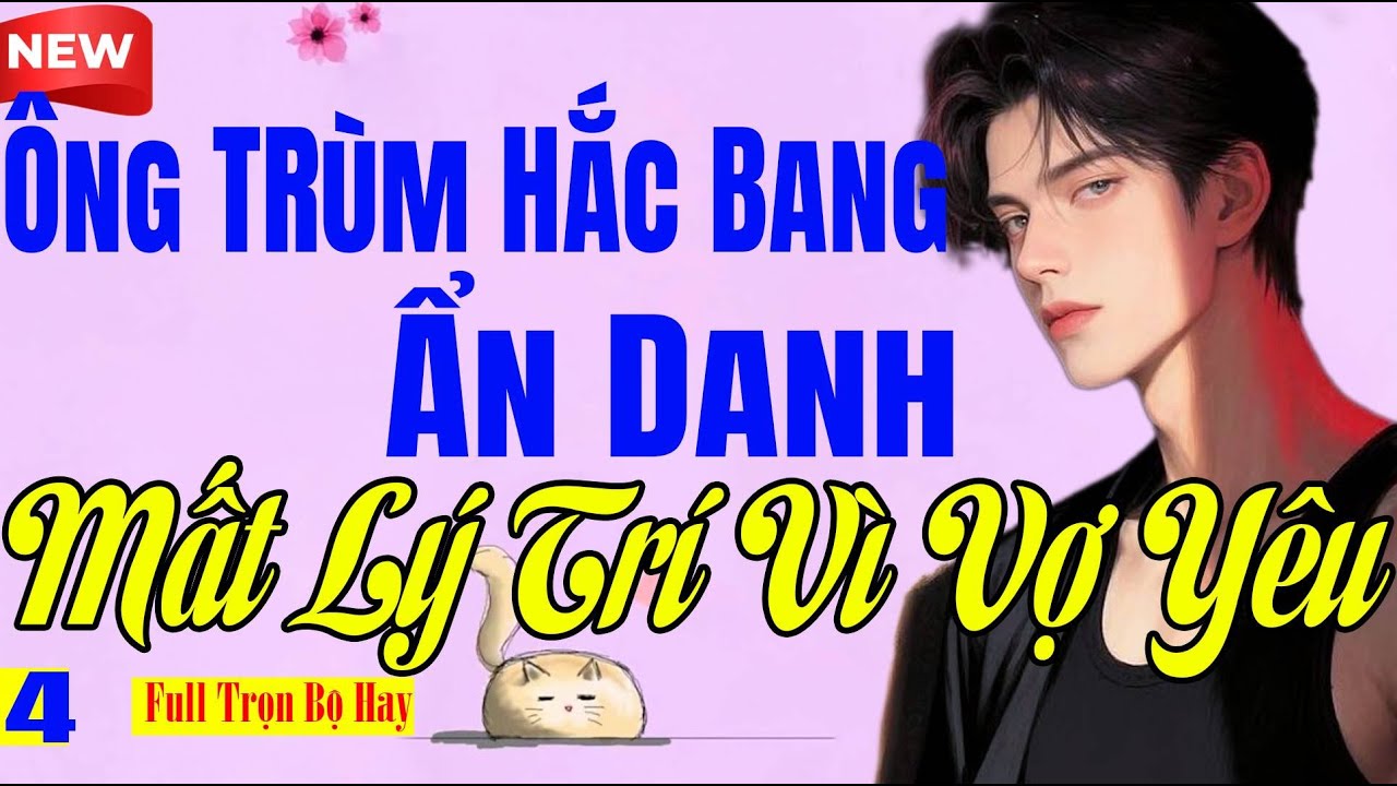 Kết Kh&ocirc;ng Thể Ch&ecirc; - &Ocirc;NG TR&Ugrave;M HẮC BANG ẨN DANH MẤT L&Yacute; TR&Iacute; V&Igrave; VỢ Y&Ecirc;U Tập Cuối - Ng&ocirc;n T&igrave;nh BM