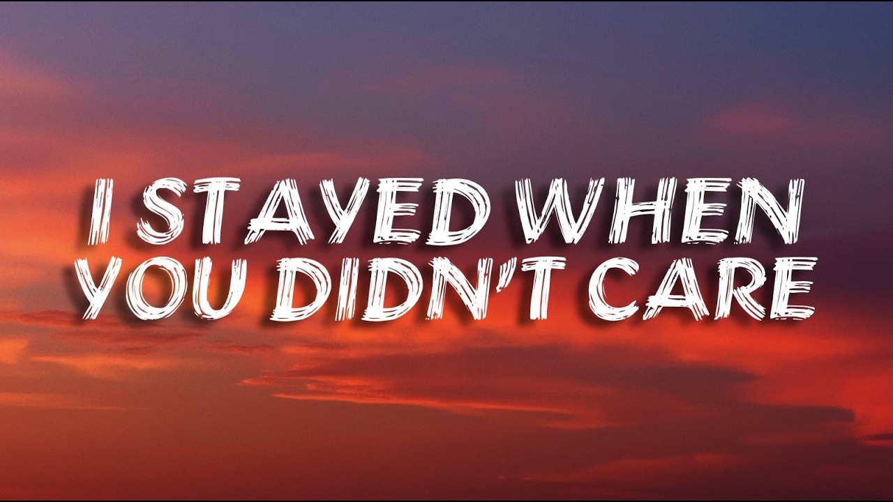 I Stayed When You Didn’t Care | Sad Love Song (Lyrics)