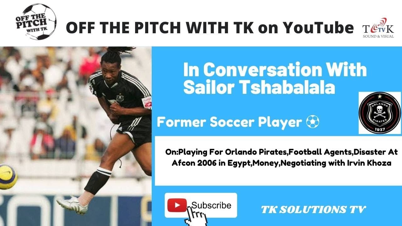 Part 1 : Sailor Tshabalala | I sat face to face with Irvin Khoza to negotiate my package at Pirates
