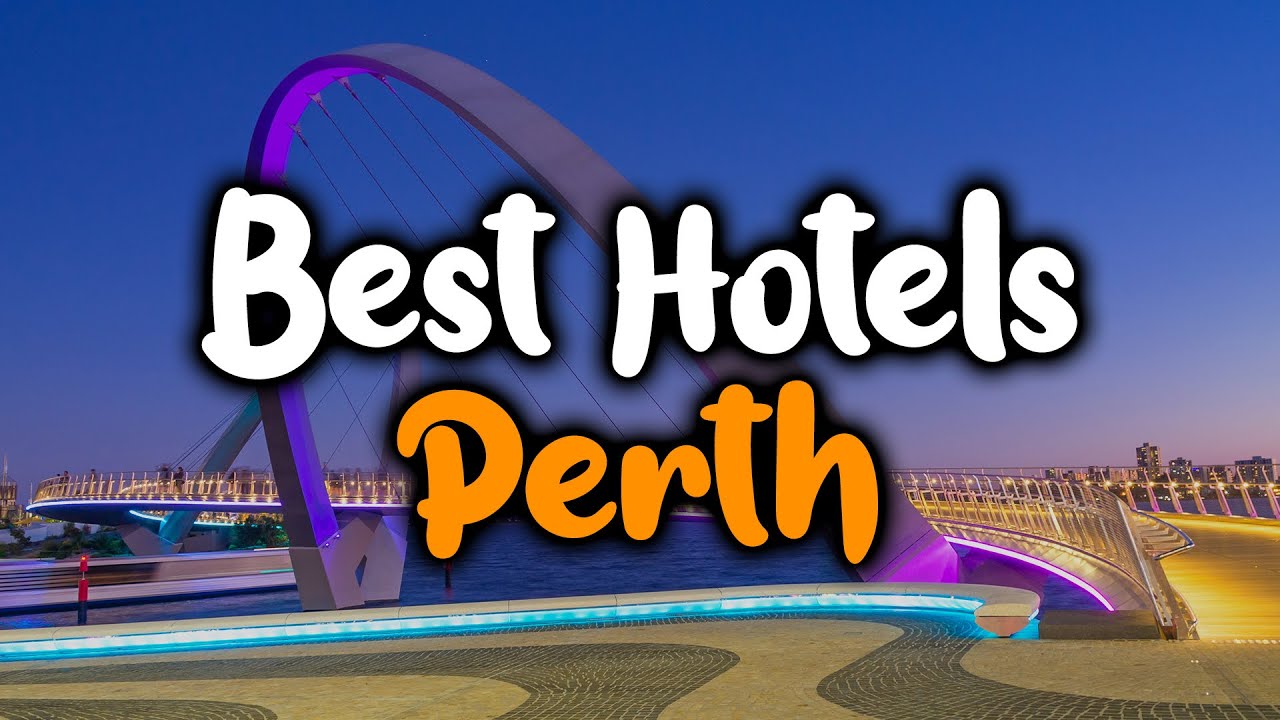 Best Hotels In Perth, Australia - For Families, Couples, Work Trips, Luxury & Budget