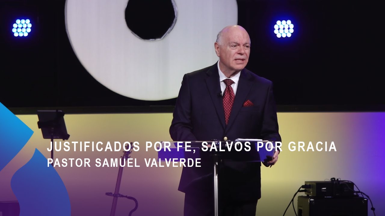 JUSTIFICADOS POR FE, SALVOS POR GRACIA | Pastor Samuel Valverde