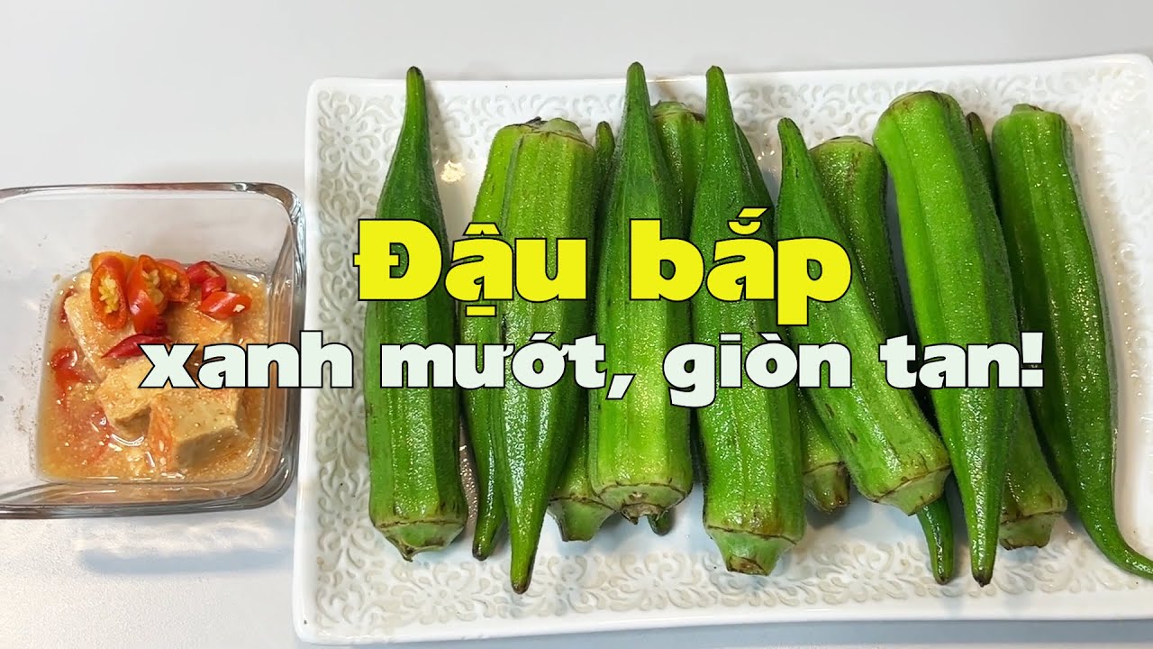 Đậu bắp, kỹ thuật xanh mướt giòn tan!