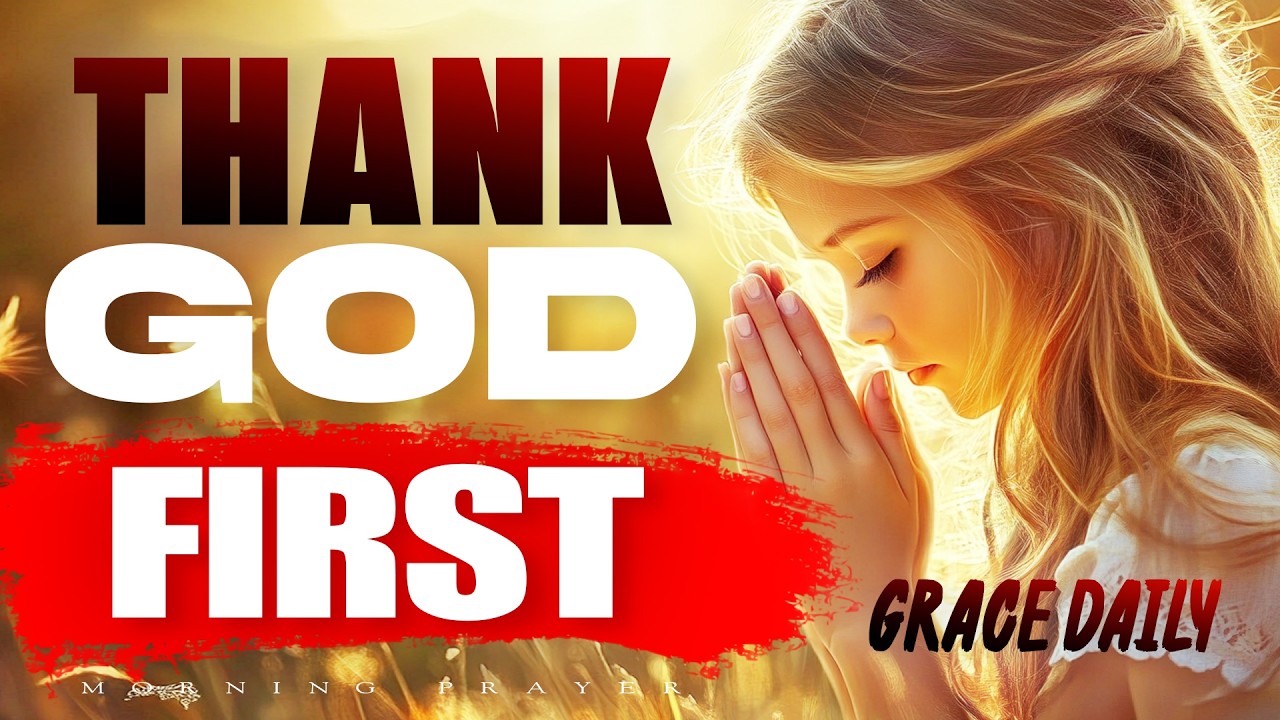 Always Pray First And Thank God First | Blessed Morning Prayer for a New Day | Morning Prayer