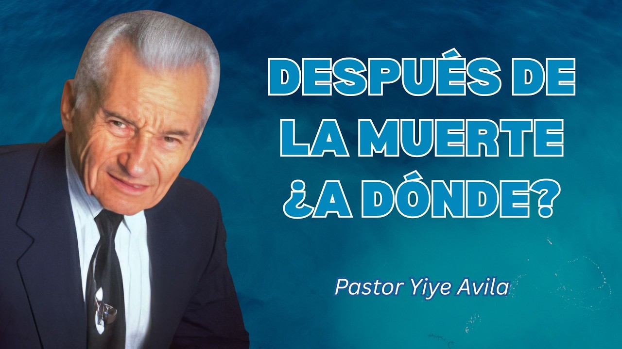 ¿A Dónde Te Llevará Dios Después de la Muerte La Respuesta Bíblica - Yiye Ávila