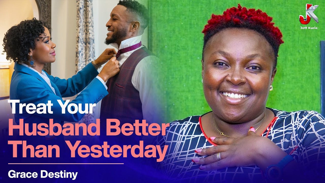 TREAT YOUR HUSBAND BETTER THAN YESTERDAY- GRACE DESTINY