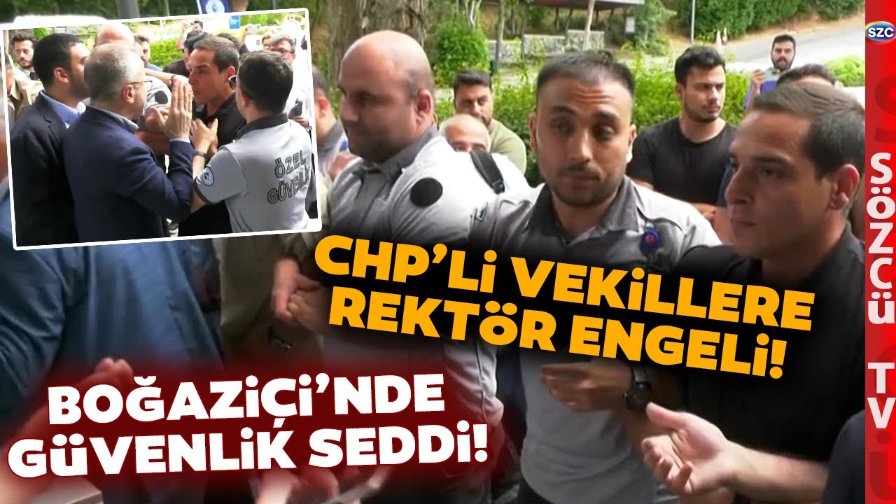 Boğaziçi Üniversitesi'nde CHP'li Vekiller İçeri Alınmadı Kargaşa Çıktı! Anbean Yaşananlar