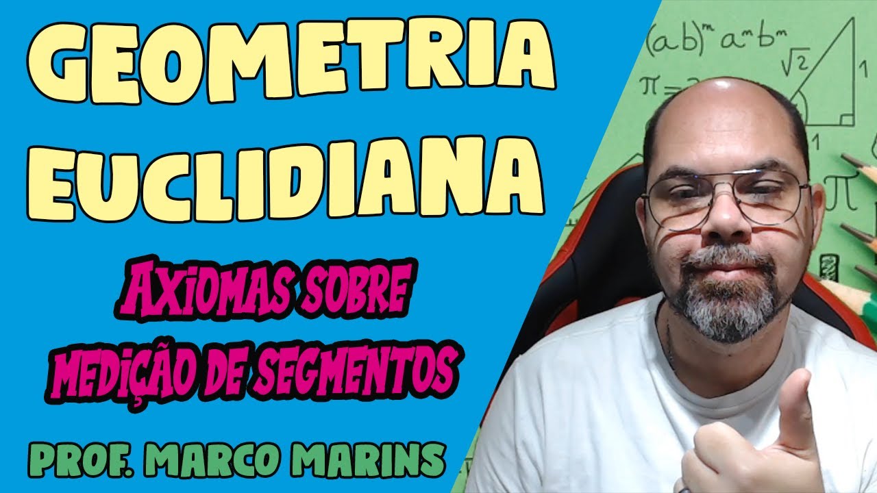 Aula 03 -  Axiomas sobre medição de segmentos | Geometria Euclidiana