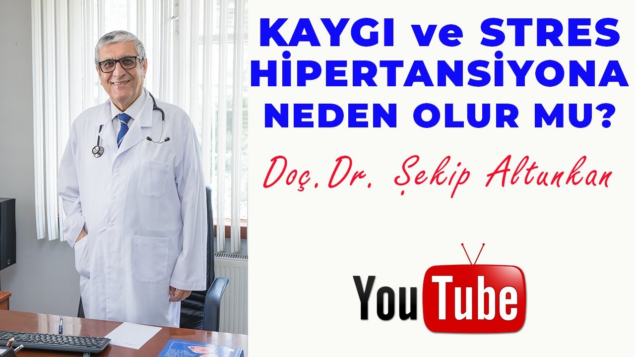 Kaygı ve Stres Hipertansiyona  Neden Olur mu?  / Doç.Dr. Şekip Altunkan / 11.Bölüm /4K