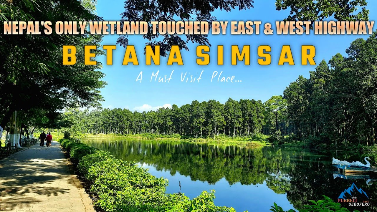 NEPAL'S ONLY WETLAND TOUCHED BY EAST AND WEST HIGHWAY|BETANA SIMSAR|Purbeli Serofero