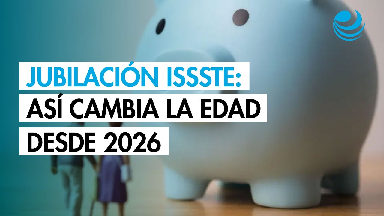 ISSSTE reduce edad de jubilaci&oacute;n a partir de 2026