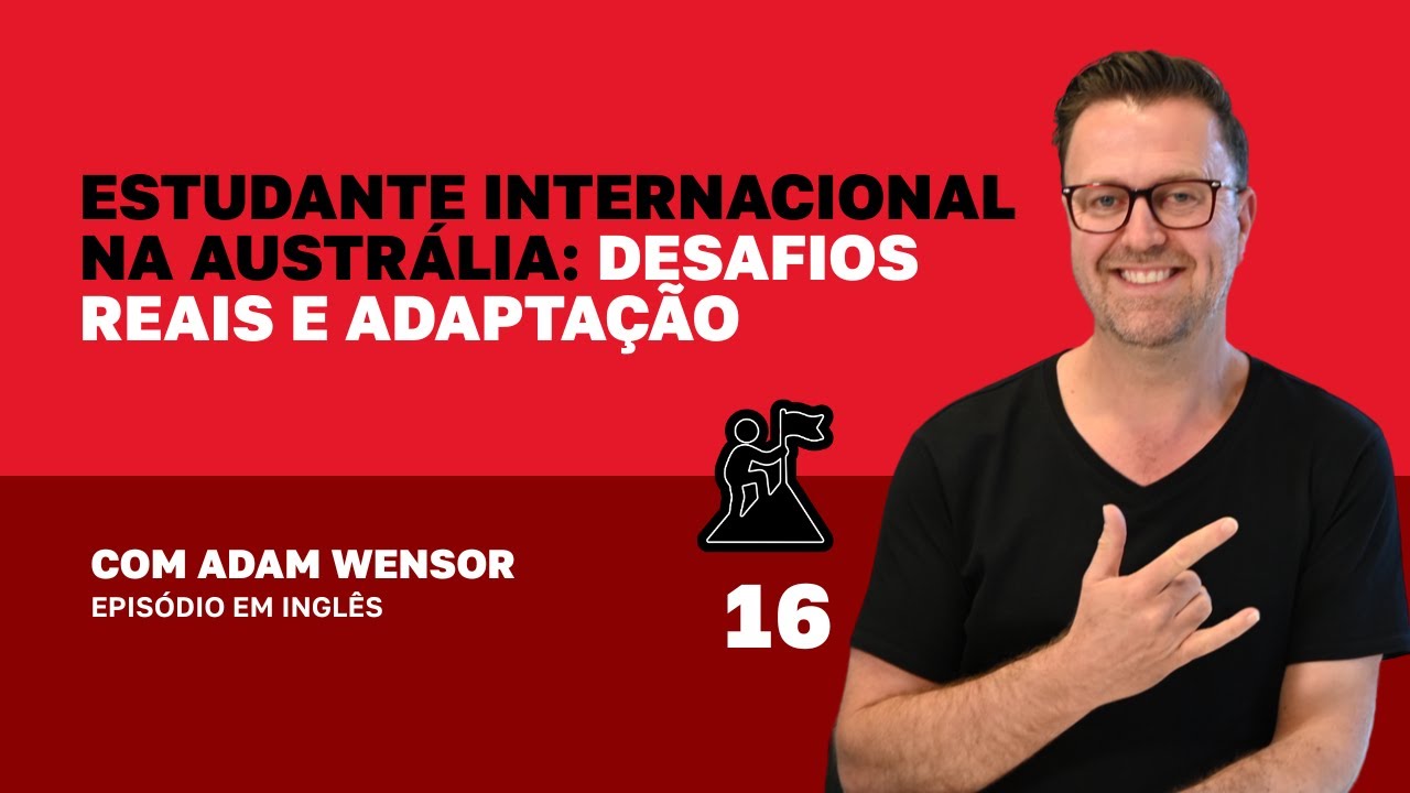 Estudante internacional na Austrália: desafios reais e adaptação com Adam Wensor. Episódio em inglês