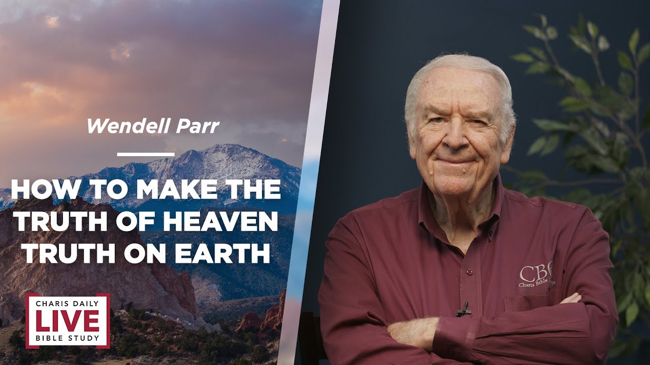 How to Make the Truth of Heaven Truth on Earth - Wendell Parr - CDLBS for June 5, 2023