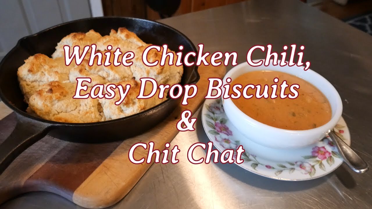 White Chicken Chili, Easy Drop Biscuits & Chit Chat