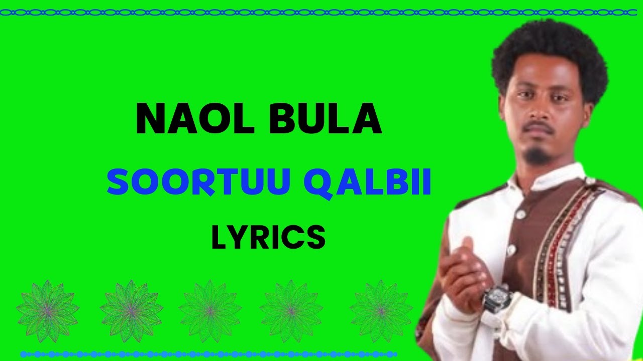 Naa'ol-Bulaa-Soortuu-Qalbii: Best Oromo Lyrics Music!