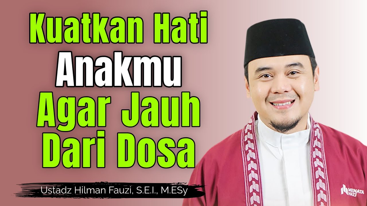 Kuatkan Hati Anakmu...~ Nasehat Menyejukkan dari Ustadz Hilman Fauzi Terbaru #reminder