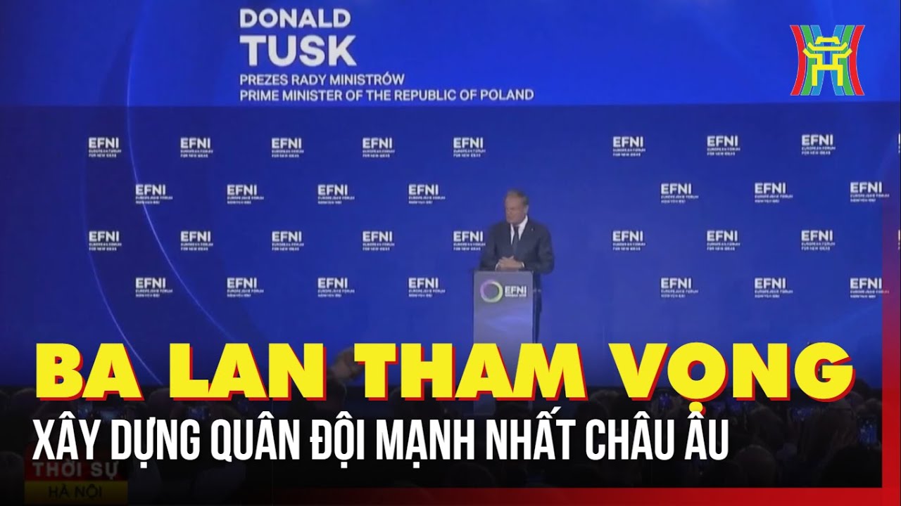 Tham vọng quân sự của Ba Lan: Xây dựng quân đội mạnh nhất châu Âu | Tin thế giới