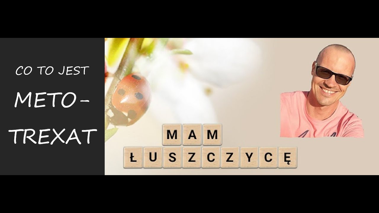 Odc. 12 MAM ŁUSZCZYCĘ - Co to jest Metotrexat