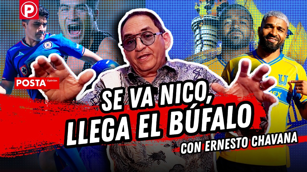 Se va Nico, llega el Búfalo | POSTA Opinión con Ernesto Chavana