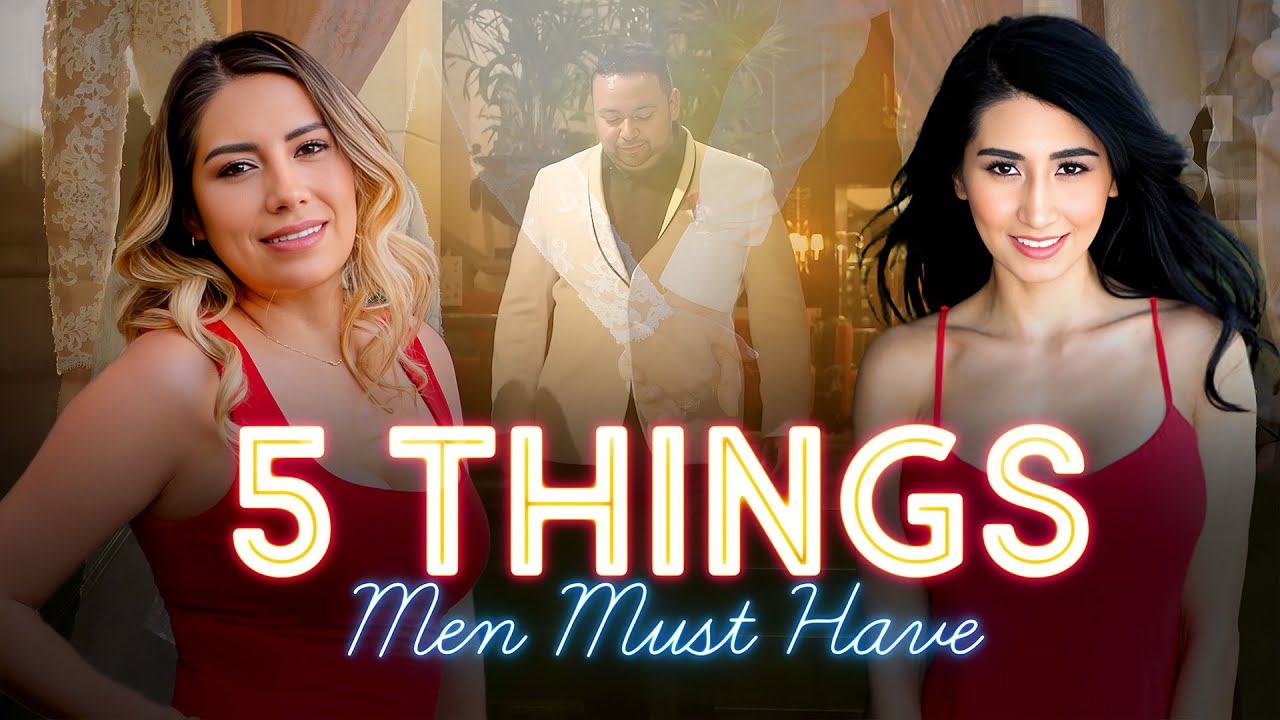 5 Things Men MUST HAVE to Marry Mexican Women